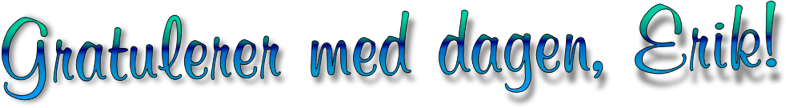 Gratulerer med dagen, Erik!